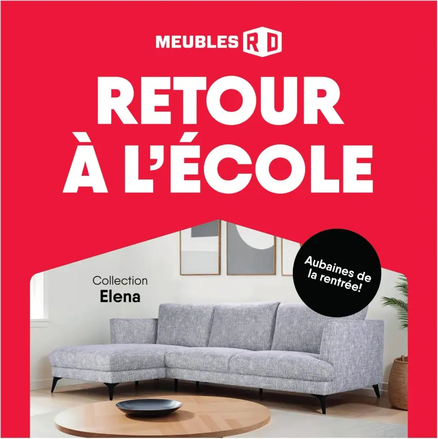 La page de couverture de la circulaire Meubles RD présente une ambiance dynamique et accueillante, avec un fond rouge vif qui attire l'œil. Elle met en avant la collection de meubles, notamment un canapé moderne de la collection Elena, qui évoque le confort et le style. Les catégories de produits incluent des meubles pour le salon et la chambre. Les promotions importantes sont signalées par des mentions telles que "Retour à l'école" et "Aubaines de la rentrée!", incitant à profiter des offres spéciales durant cette période.