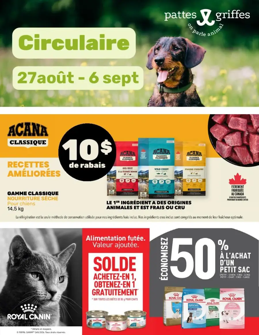 La page de couverture de la circulaire Pattes et Griffes présente une ambiance chaleureuse et accueillante, mettant en avant des produits pour animaux de compagnie. On y trouve des offres sur des nourritures sèches de la marque ACANA, avec un rabais de 10 $ sur la gamme classique. Une promotion pour les produits Royal Canin est également visible, offrant une réduction de 50 % à l'achat d'un petit sac. Des images de chiens et de chats ajoutent une touche affectueuse à la présentation.
